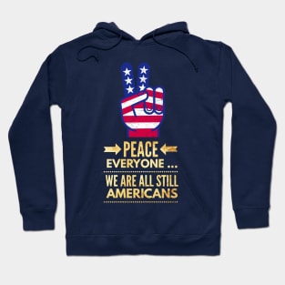 Peace Everyone, we are all still Americans Hoodie